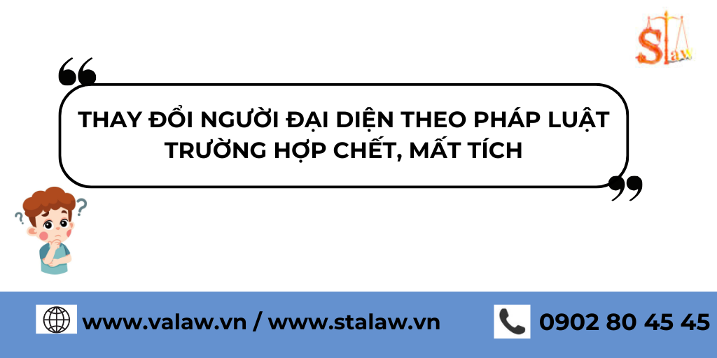 THỦ TỤC THAY ĐỔI NGƯỜI ĐẠI DIỆN THEO PHÁP LUẬT TRƯỜNG HỢP CHẾT, MẤT TÍCH
